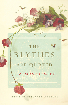 The Blythes Are Quoted: Penguin Modern Classics Edition - Montgomery, L M, and Lefebvre, Benjamin (Editor)