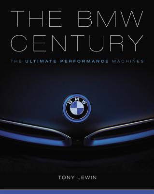 The BMW Century: The Ultimate Performance Machines - Lewin, Tony, and Purves, Tom (Foreword by)