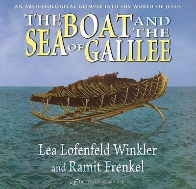 The Boat and the Sea of Galilee: An Archaeological Glimpse Into the World of Jesus - Lofenfeld, Leah, and Ramit, Frenkel