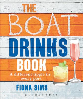 The Boat Drinks Book: A Different Tipple in Every Port - Sims, Fiona