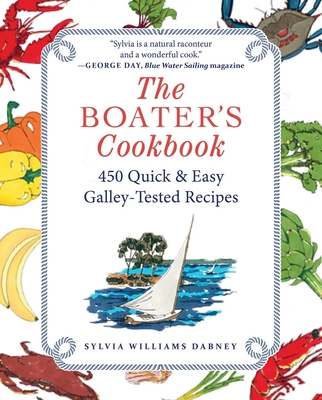 The Boater's Cookbook: 450 Quick & Easy Galley-Tested Recipes - Dabney, Sylvia Williams