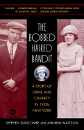 The Bobbed Haired Bandit: A Story of Crime and Celebrity in 1920s New York