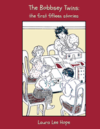 The Bobbsey Twins: The First Fifteen Stories, Including Merry Days Indoors and Out, in the Country, at the Seashore, at School, at Snow L