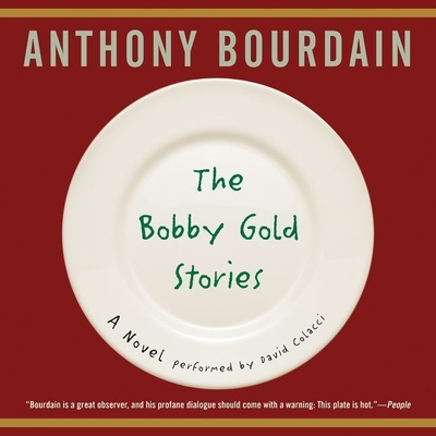 The Bobby Gold Stories - Bourdain, Anthony, and Colacci, David (Read by)