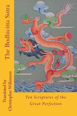 The Bodhicitta Sutra: Ten Scriptures of the Great Perfection - Wilkinson, Christopher (Translated by)