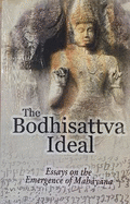 The Bodhisattva Ideal: Essays on the Emergence of Mahayana