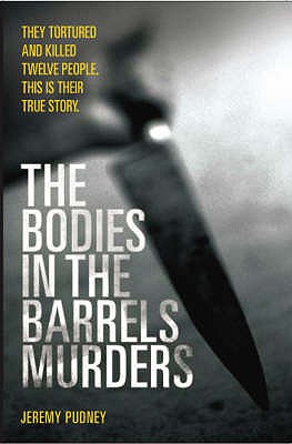 The Bodies in Barrels Murders - Pudney, Jeremy