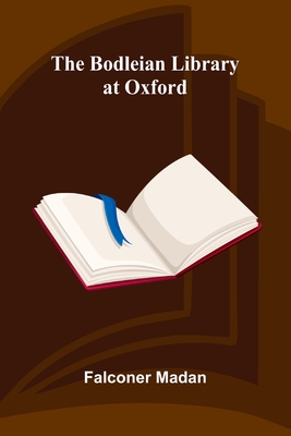 The Bodleian Library At Oxford - Madan, Falconer