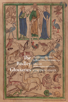 The Bodley Glossaries: The Glossaries in Oxford, Bodleian Library, MS Bodley 730 - Cataldi, Claudio (Editor)