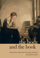 The Body and the Book: Writing from a Mennonite Life: Essays and Poems