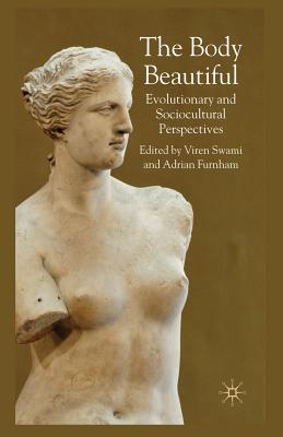 The Body Beautiful: Evolutionary and Sociocultural Perspectives - Swami, V (Editor), and Furnham, A (Editor)