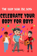 The Body Book For Boys: Celebrate Your body For Boys