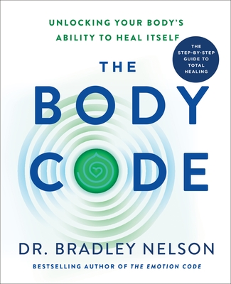 The Body Code: Unlocking Your Body's Ability to Heal Itself - Nelson, Bradley, Dr., and Noory, George (Foreword by)