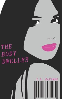 The Body Dweller - Kazimer, J A
