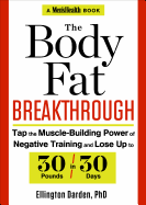 The Body Fat Breakthrough: Tap the Muscle-Building Power of Negative Training and Lose Up to 30 Pounds in 3 0 Days!