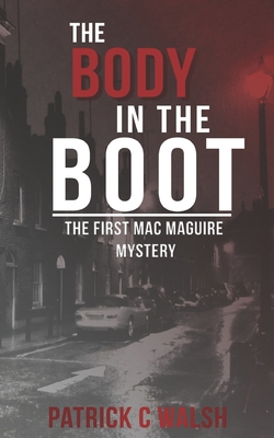 The Body in the Boot - Walsh, Patrick C.