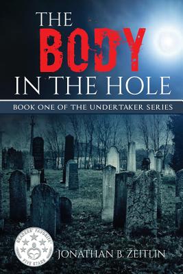 The Body in the Hole: Book One of the Undertaker Series - Zeitlin, Jonathan B