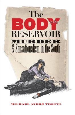 The Body in the Reservoir: Murder and Sensationalism in the South - Trotti, Michael Ayers
