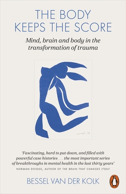 The Body Keeps the Score: Brain, Mind, and Body in the Healing of Trauma - Kolk, Bessel van der