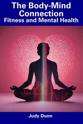 The Body-Mind Connection: Fitness and Mental Health - Dunn, Judy