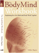 The Body Mind Workbook: Explaining How the Mind and Body Work Together - Shapiro, Debbie, Ha-