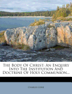 The Body of Christ: An Enquiry Into the Institution and Doctrine of Holy Communion