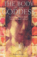 The Body of the Goddess: Sacred Wisdom in Myth, Landscape and Culture