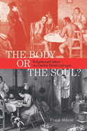 The Body or the Soul?: Religion and Culture in a Quebec Parish, 1736-1901 Volume 2