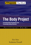 The Body Project: Promoting Body Acceptance and Preventing Eating Disordersfacilitator Guide