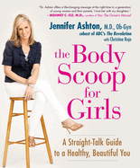 The Body Scoop for Girls: A Straight-Talk Guide to a Healthy, Beautiful You