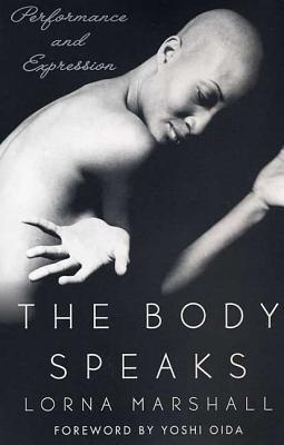 The Body Speaks: Performance and Expression - Marshall, Lorna, and Oida, Yoshi (Foreword by)