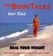 The Body Talks - Heal Your Weight: Stop Digging Your Grave with Your Knife and Fork