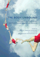 The Body Unbound: Philosophical Perspectives on Politics, Embodiment and Religion - Mjaaland, Marius Timmann (Editor), and Sigurdson, Ola (Editor)