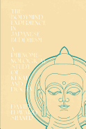 The Bodymind Experience in Japanese Buddhism: A Phenomenological Study of Kukai and Dogen