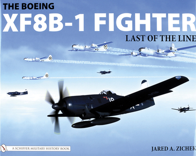 The Boeing Xf8b-1 Fighter: Last of the Line - Zichek, Jared A