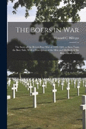 The Boers in war; the Story of the British-Boer war of 1899-1900, as Seen From the Boer Side, With a Description of the men and Methods of the Republican Armie