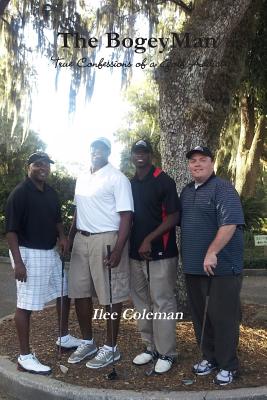 The Bogeyman - True Confessions of a Golf Addict - Coleman, Ilee