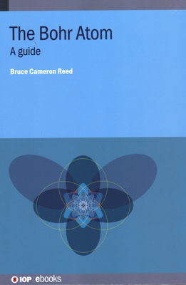 The Bohr Atom: A guide - Reed, Bruce Cameron