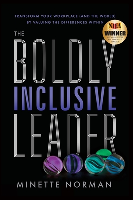 The Boldly Inclusive Leader: Transform Your Workplace (and the World) by Valuing the Differences Within - Norman, Minette