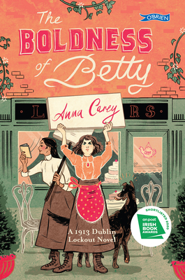 The Boldness of Betty: A 1913 Dublin Lockout Novel - Carey, Anna, and O'Neill, Lauren (Cover design by)