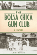 The Bolsa Chica Gun Club: A History