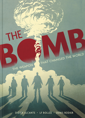 The Bomb: The Weapon That Changed the World - Alcante, Didier, and Bolle, Laurent-Frdric, and Hahnenberger, Ivanka (Translated by)