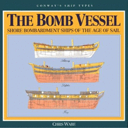 The Bomb Vessel: Shore Bombardment Ships of the Age of Sail - Ware, Chris