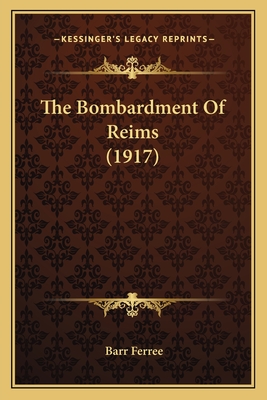 The Bombardment Of Reims (1917) - Ferree, Barr