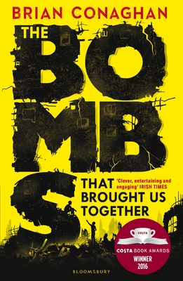 The Bombs That Brought Us Together: WINNER OF THE COSTA CHILDREN'S BOOK AWARD 2016 - Conaghan, Brian