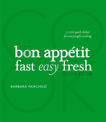 The Bon Appetit Cookbook: Fast Easy Fresh - Bon Appetit Magazine, and Fairchild, Barbara