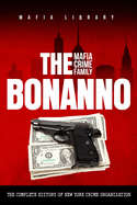 The Bonanno Mafia Crime Family: The Complete History of a New York Crime Organization