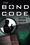 The Bond Code: The Dark World of Ian Fleming and James Bond - Gardiner, Philip