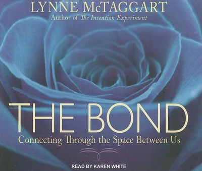 The Bond: Connecting Through the Space Between Us - McTaggart, Lynne, and White, Karen (Narrator)