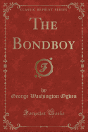 The Bondboy (Classic Reprint)